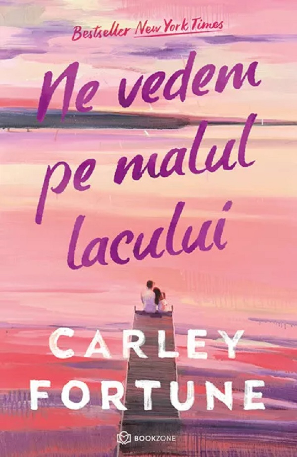 Ne Vedem Pe Malul Lacului, Carley Fortune - Editura Bookzone [1]