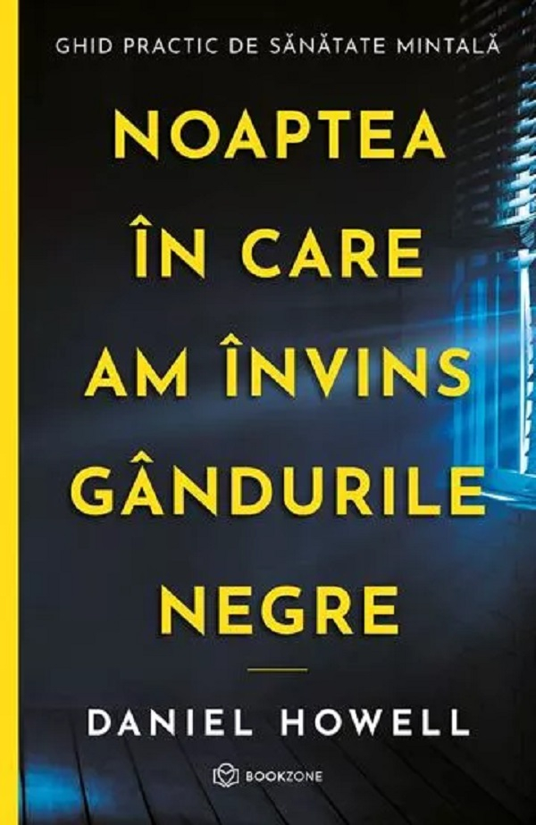 Noaptea In Care Am Invins Gandurile Negre, Daniel Howell - Editura Bookzone [1]