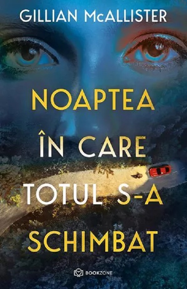 Noaptea În Care Totul S-A Schimbat, Gillian Mcallister - Editura Bookzone [1]