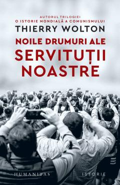 Noile Drumuri Ale Servituții Noastre, Thierry Wolton  - Editura Humanitas [1]