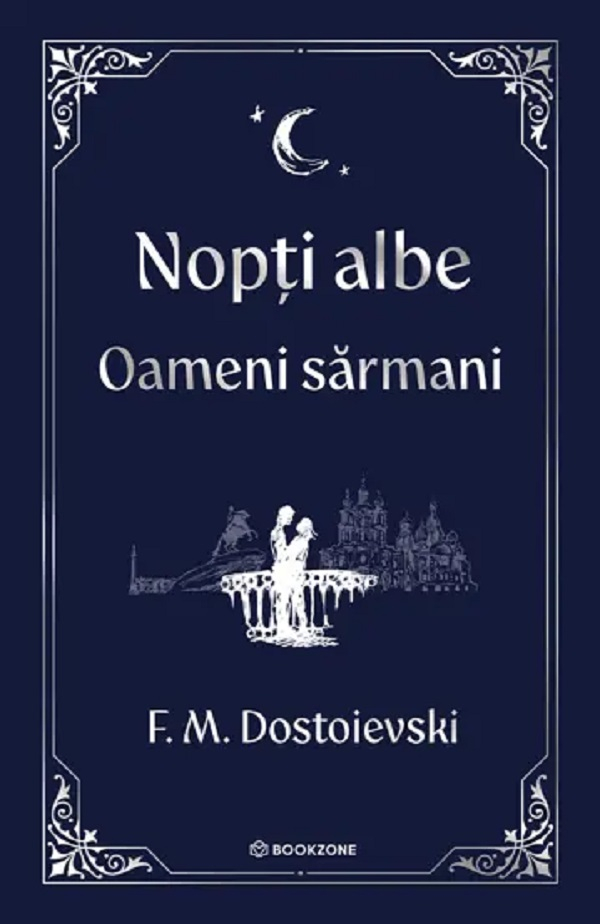 Nopți Albe. Oameni Sărmani , F.M. Dostoievski - Editura Bookzone [1]