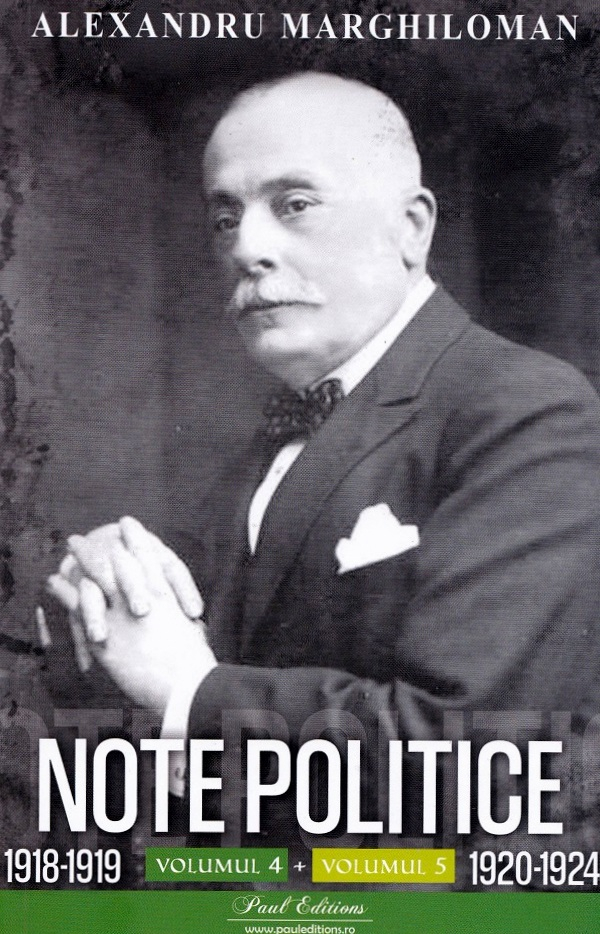 Note Politice Vol. 4-5 . 1920-1924  Alexandru Marghiloman, Alexandru Marghiloman - Editura Paul Editions [1]