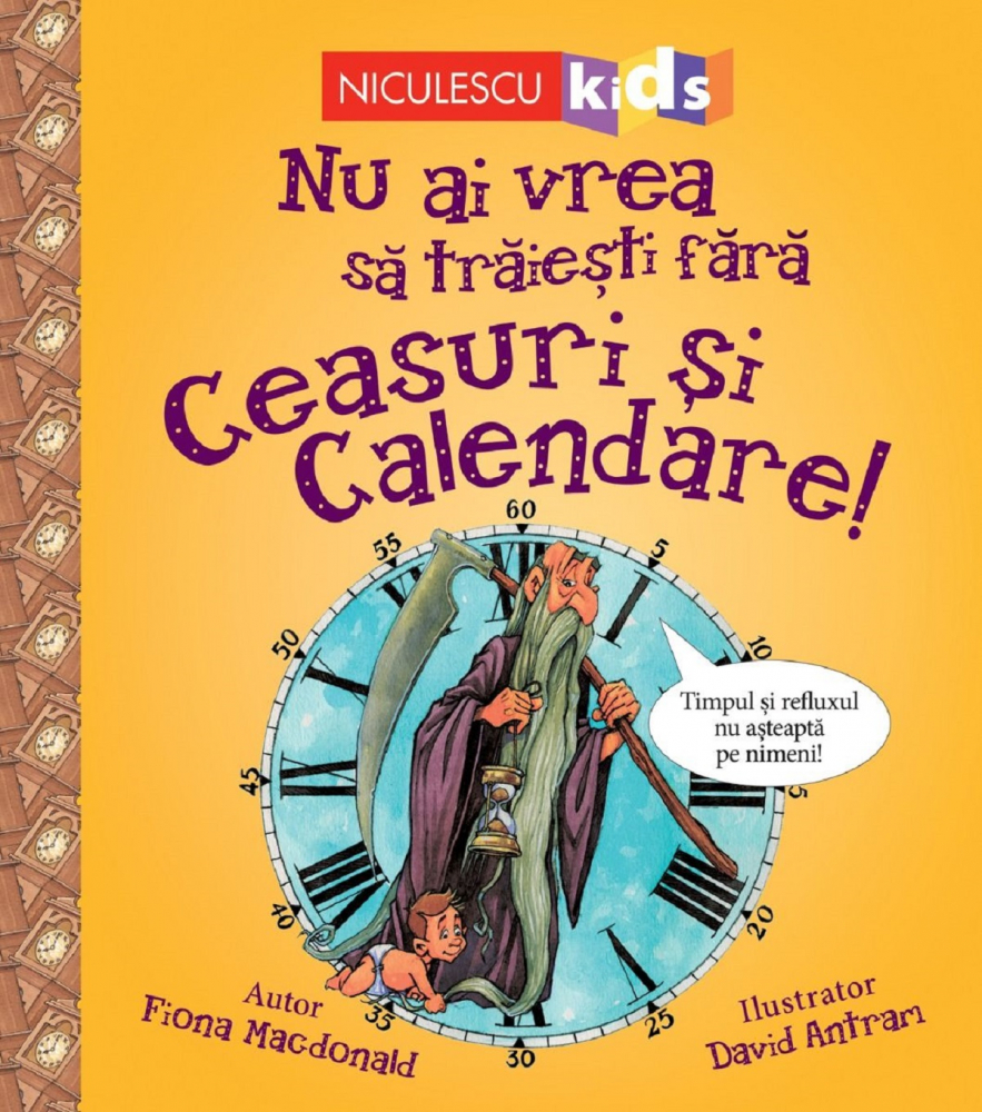 Nu Ai Vrea Sa Traiesti Fara: Ceasuri Si Calendare!, Fiona Macdonald - Editura Niculescu [1]