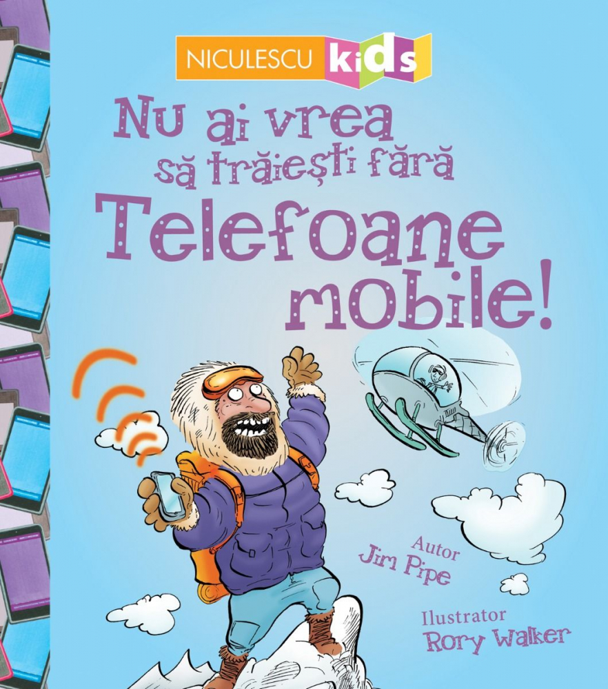 Nu Ai Vrea Sa Traiesti Fara: Telefoane Mobile!, Jim Pipe - Editura Niculescu [1]