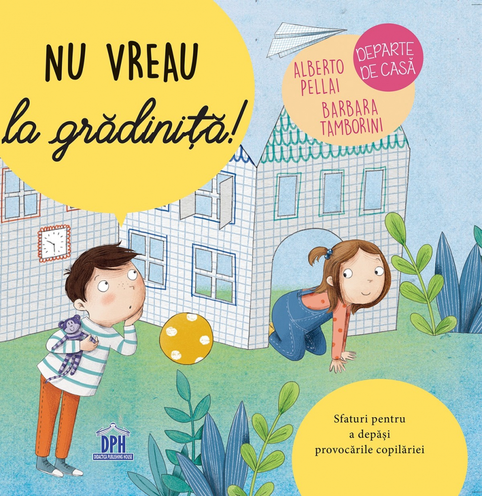 Nu Vreau La Gradinita!, Elisa Paganelli, Alberto Pellai, Barbara Tamborini - Editura DPH [1]