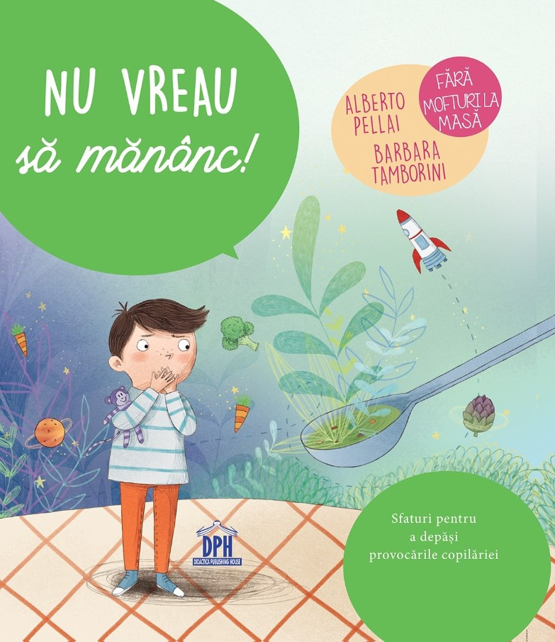 Nu Vreau Sa Mananc!, Alberto Pellai, Barbara Tamborini, Elisa Paganelli - Editura DPH [1]