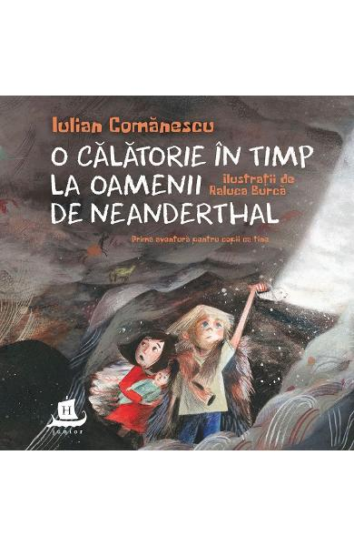 O Calatorie In Timp La Oamenii De Neanderthal, Iulian Comanescu  - Editura Humanitas [1]