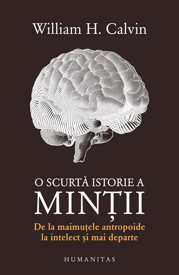 O Scurta Istorie A Mintii, William H. Calvin - Editura Humanitas [1]