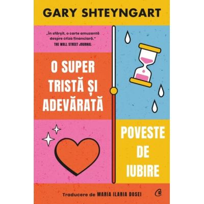 O Super Trista Si Adevarata Poveste De Iubire, Gary Shteyngart - Editura Curtea Veche [1]