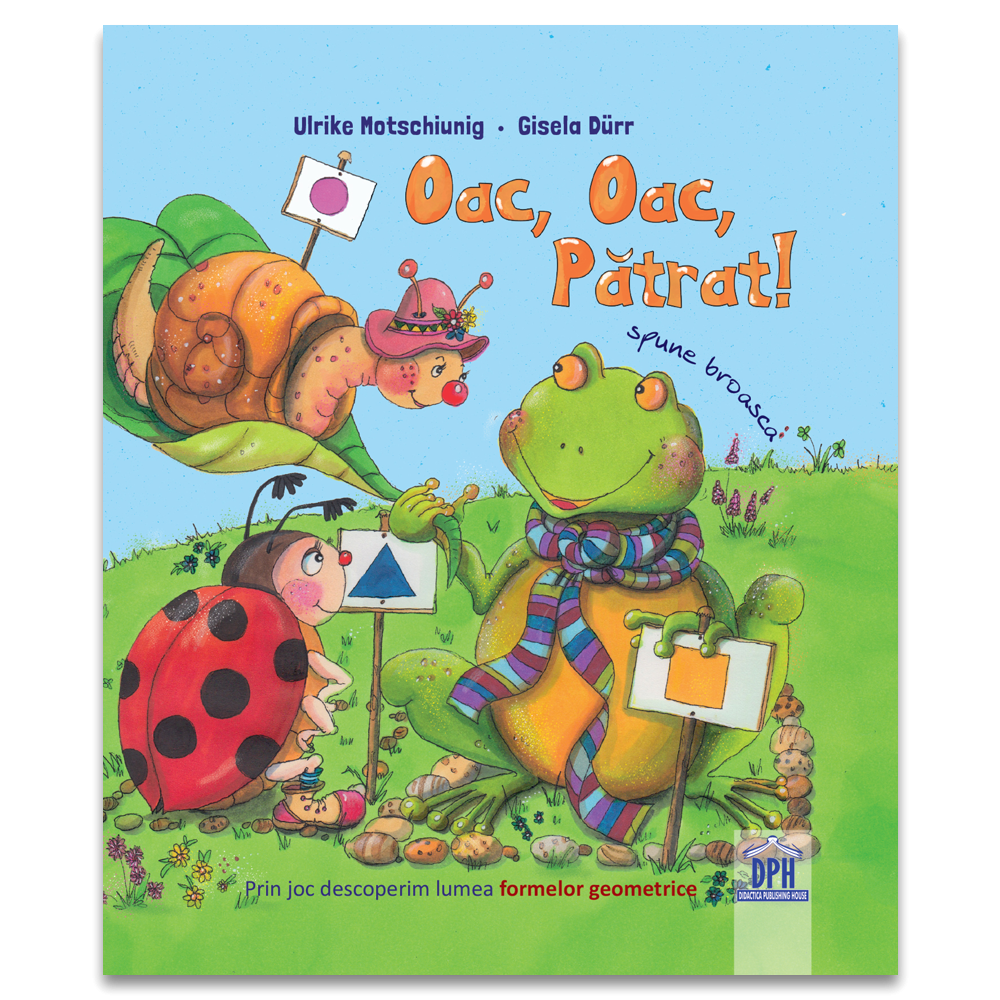 Oac, Oac, Patrat! Spune Broasca!, Ulrike Motschiunig - Editura DPH [1]