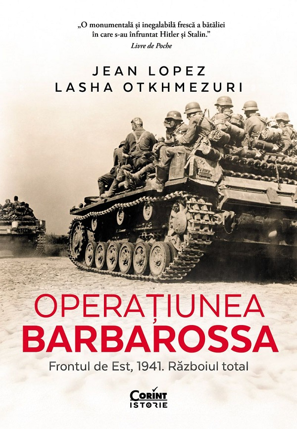 Operațiunea Barbarossa. Frontul De Est, 1941. Războiul Total, Lasha Otkhmezuri, Jean Lopez - Editura Corint [1]