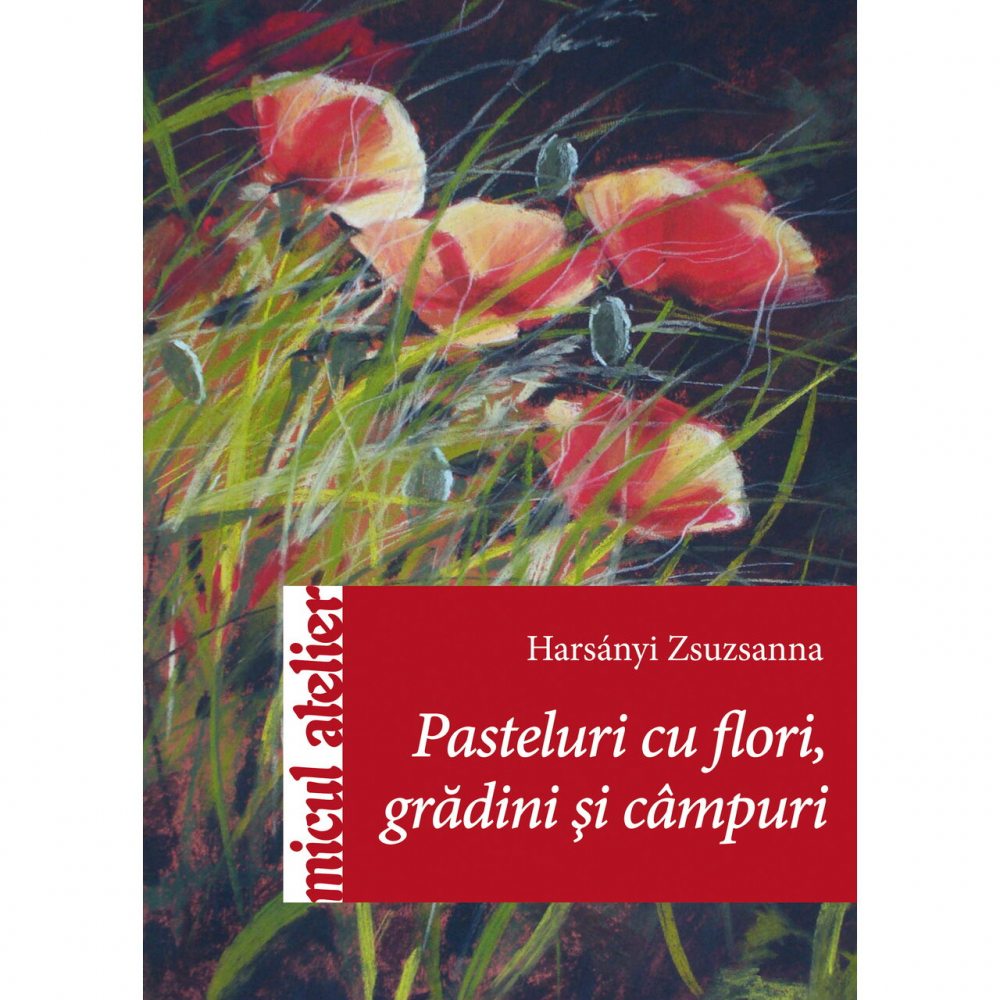 Pasteluri Cu Flori Gradini Si Campuri, Harsanyi Zsuzsanna - Editura Casa [1]