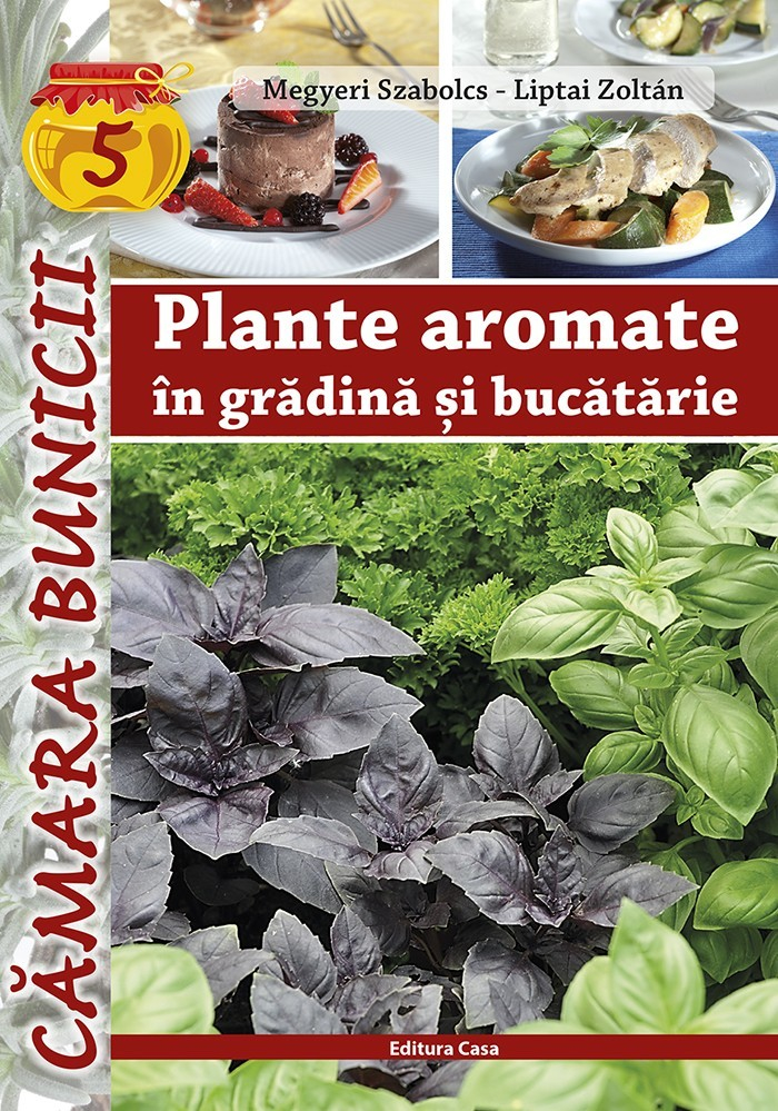 Plante Aromate In Gradina Si Bucatarie, Megyeri Szabolcs, Liptai Zoltan - Editura Casa [1]