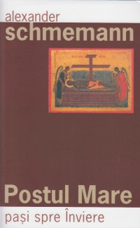 Postul Mare, Pasi Spre Inviere, Alexander Schmemann - Editura Sophia [1]
