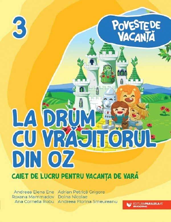 Poveste De Vacanta. La Drum Cu Vrajitorul Din Oz. Caiet Pentru Vacanta De Vara. Clasa Iii, Andreea-Elena Ene - Editura Paralela 45 [1]