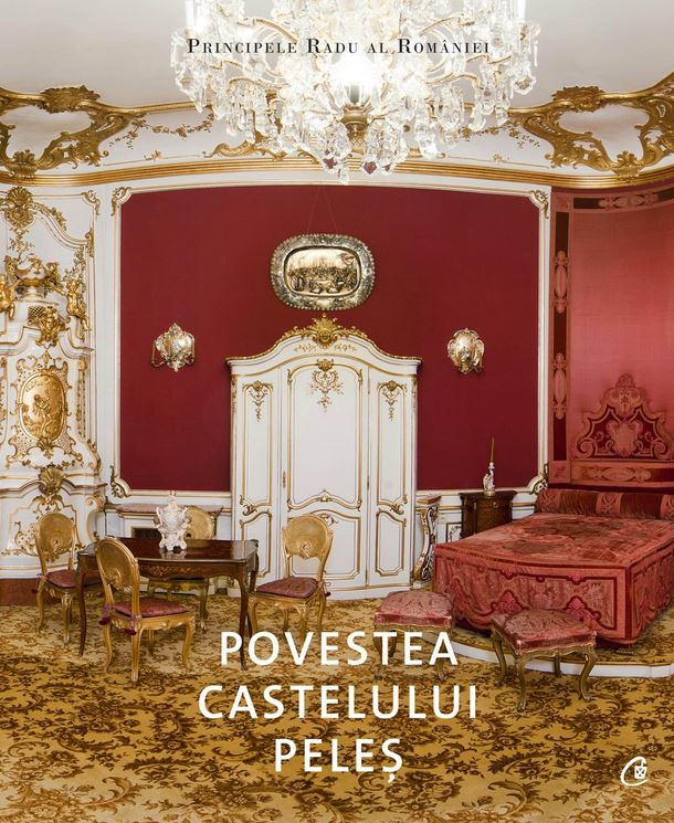 Povestea Castelului Peles, Principele Radu Al Romaniei - Editura Curtea Veche [1]