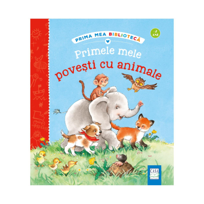 Primele Mele Povesti Cu Animale,  - Editura Casa [1]