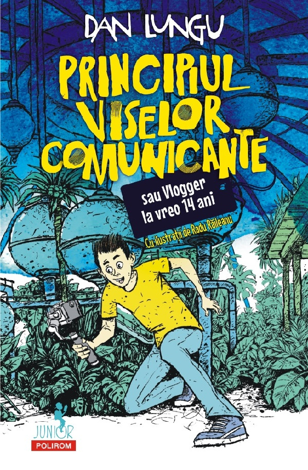 Principiul Viselor Comunicante Sau Vlogger La Vreeo 14 Ani, Dan Lungu - Editura Polirom [1]