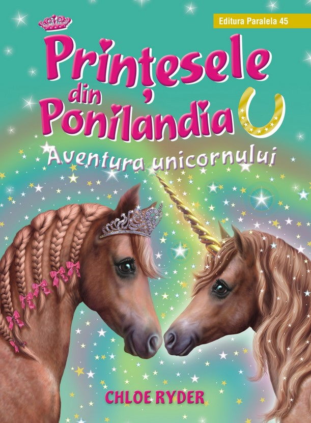 Printesele Din Ponilandia. Aventura Unicornului, Chloe Ryder - Editura Paralela 45 [1]