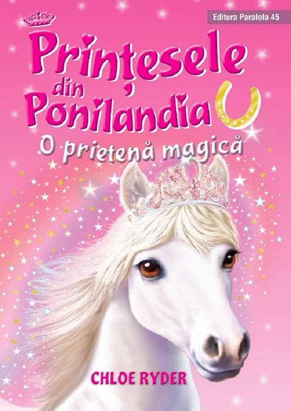 Printesele Din Ponilandia. O Prietena Magica. Ed. 2, Ryder Chloe - Editura Paralela 45 [1]