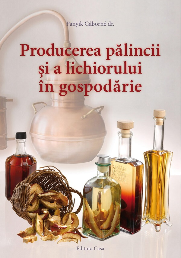 Producerea Palincii Si A Lichiorului In Gospodarie, Panyik Gaborne - Editura Casa [1]