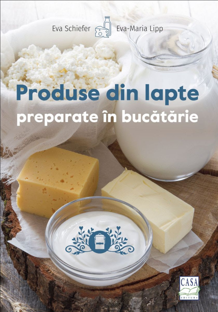 Produse Din Lapte Preparate In Bucatarie, Eva Schiefer, Eva-Maria Lipp - Editura Casa [1]
