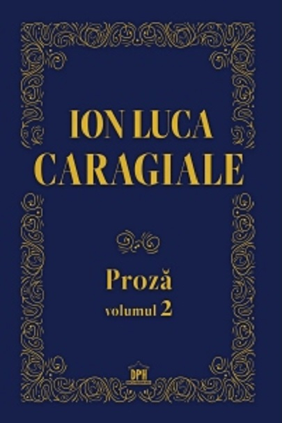 Proza Vol.2, Ion Luca Caragiale - Editura DPH [1]