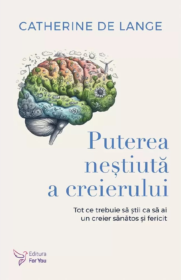Puterea Nestiuta A Creierului,Catherine De Lange - Editura For You [1]