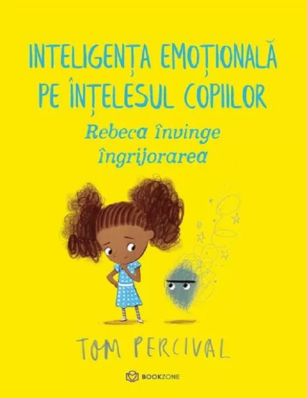 Rebeca Învinge Îngrijorarea. Inteligența Emoțională Pe Înțelesul Copiilor, Tom Percival - Editura Bookzone [1]