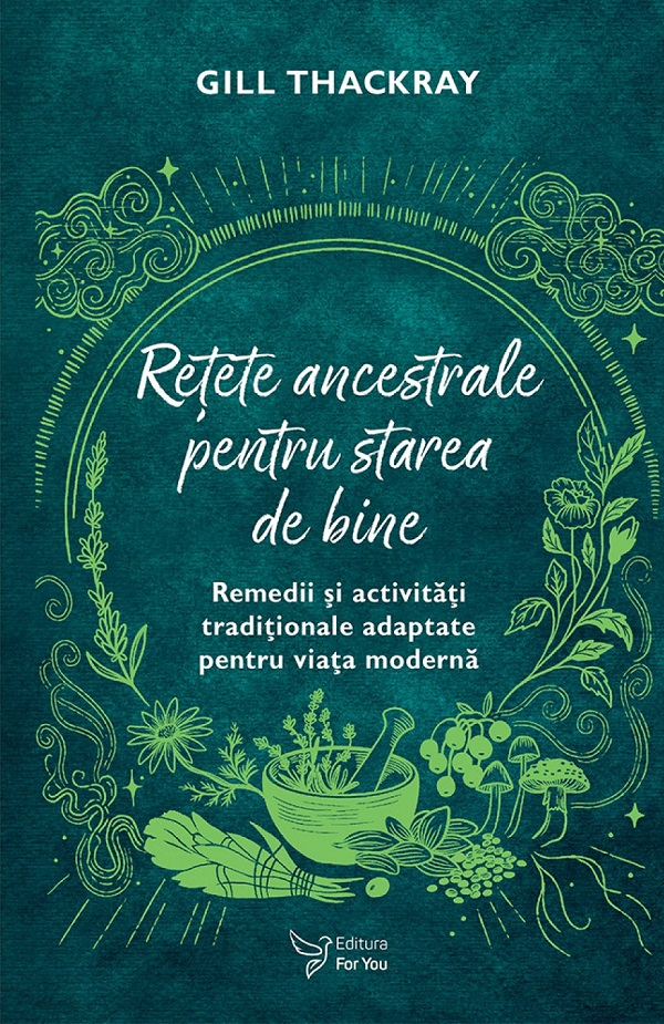 Retete Ancestrale Pentru Starea De Bine,Gill Thackray - Editura For You [1]