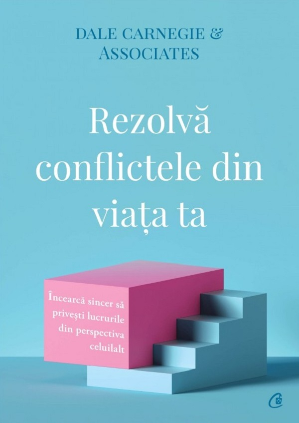 Rezolva Conflictele Din Viata Ta, Dale Carnegie - Editura Curtea Veche [1]