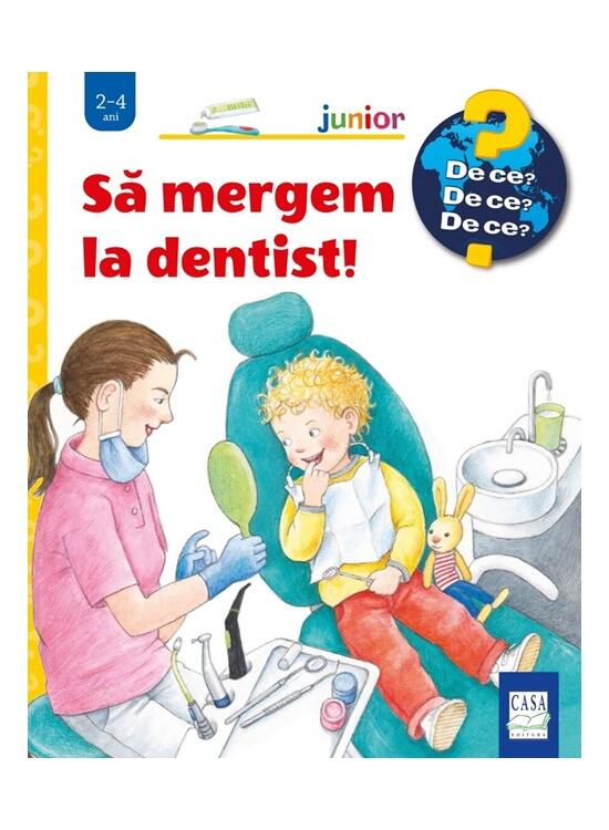 Sa Mergem La Dentist! ( De Ce? 2-4 Ani ), Doris Rübel - Editura Casa [1]