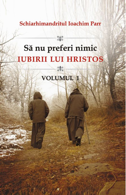 Sa Nu Preferi Nimic Iubirii Lui Hristos - Volumul 1, Ioachim Parr - Editura Egumenita [1]