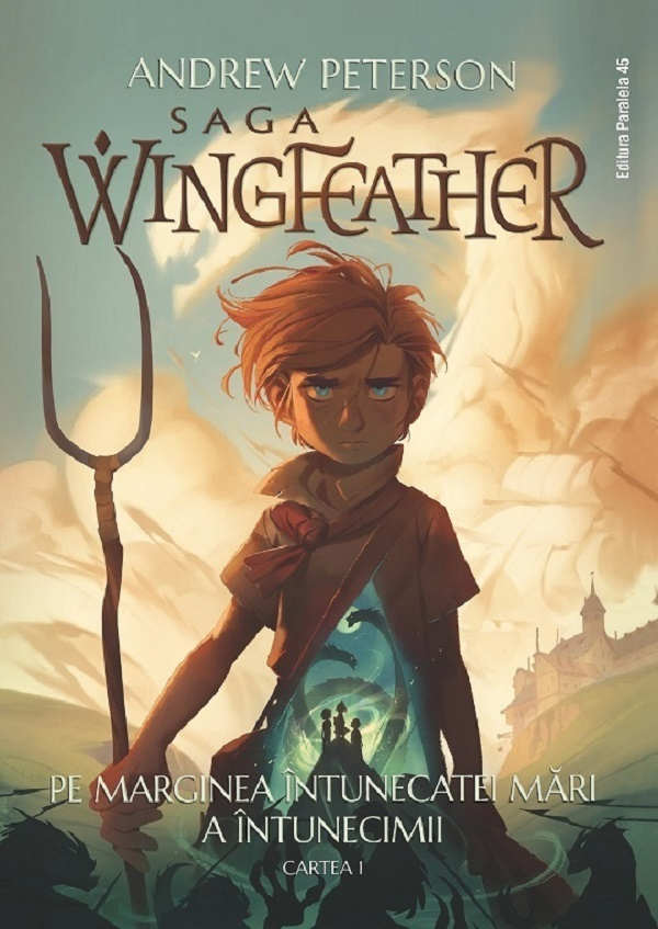 Saga Wingfeather. Cartea 1. Pe Marginea Intunecatei Mari A Intunecimii, Andrew Peterson - Editura Paralela 45 [1]