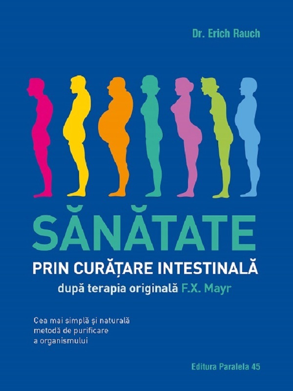 Sanatate Prin Curatare Intestinala, Dupa Terapia Doctorului F.X. Mayr, Erich Rauch - Editura Paralela 45 [1]