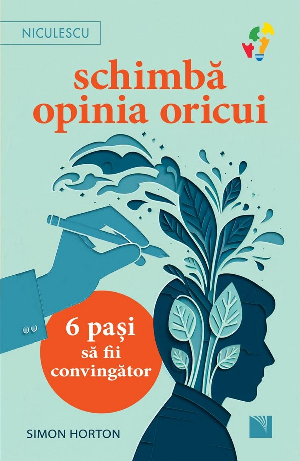 Schimba Opinia Oricui. 6 Pasi Sa Fii Convingator, Simon Horton - Editura Niculescu [1]