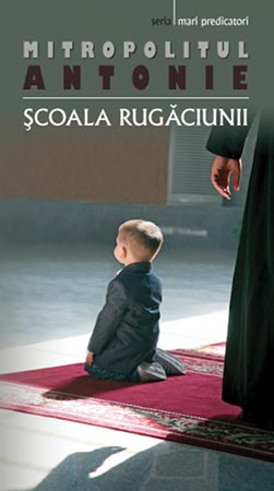 Scoala Rugaciunii, Mitropolitul Antonie - Editura Sophia [1]