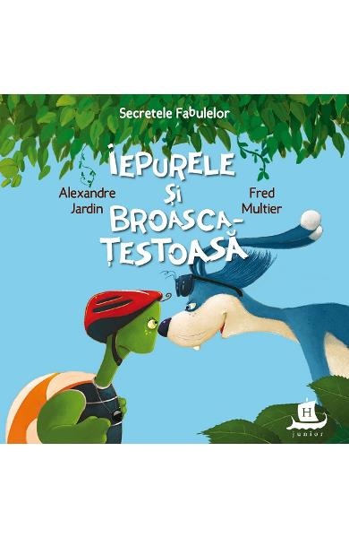 Secretele Fabulelor.Iepurele Si Broasca-Testoasa, Alexandre Jardin, Fred Multier  - Editura Humanitas [1]
