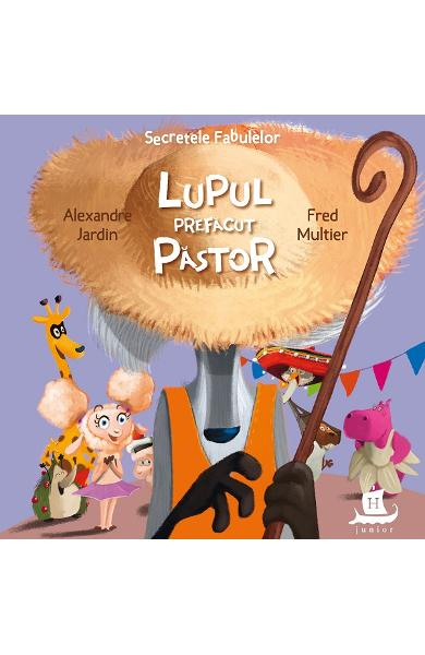 Secretele Fabulelor.Lupul Prefacut Pastor, Alexandre Jardin, Fred Multier  - Editura Humanitas [1]