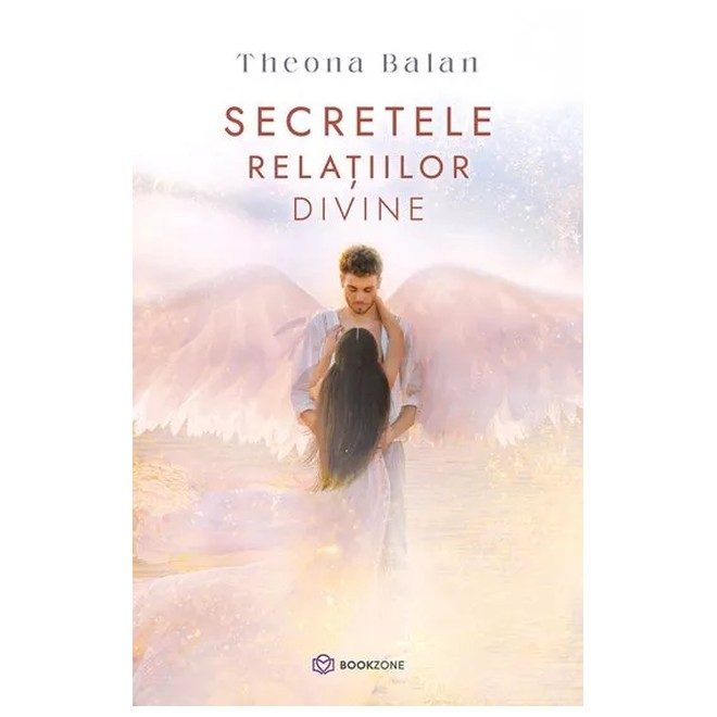 Secretele Relațiilor Divine, Theona Balan - Editura Bookzone [1]