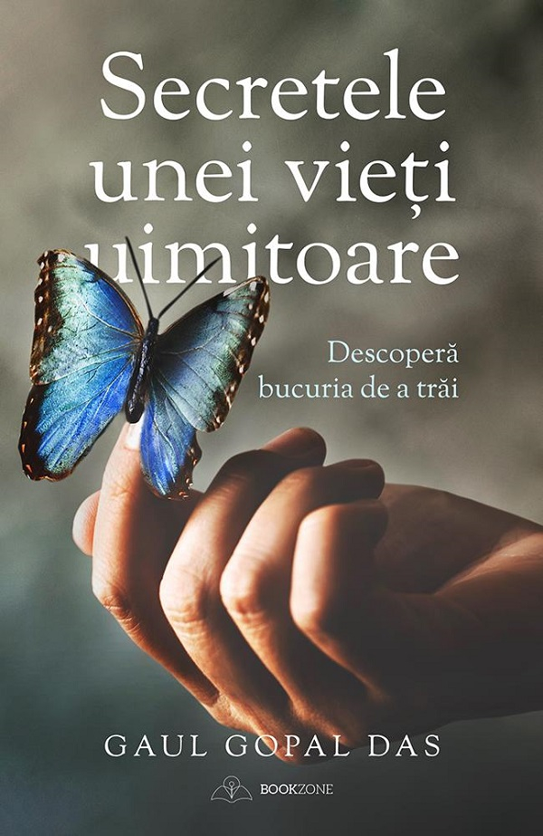 Secretele Unei Vieți Uimitoare! Descoperă Bucuria De A Trăi.,  Gaur Gopal Das - Editura Bookzone [1]