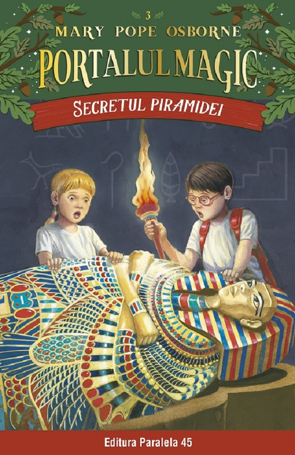 Secretul Piramidei. Portalul Magic Nr. 3. Ed. 4, Mary Pope Osborne - Editura Paralela 45 [1]