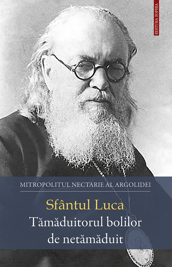 Sfantul Luca. Tamaduitorul Bolilor De Netamaduit, Mitropolitul Nectarie Al Argolidei - Editura Sophia [1]