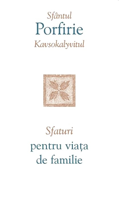 Sfaturi Pentru Viata De Familie, Sfantul Porfirie Kavsokalyvitul - Editura Sophia [1]