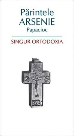 Singur Ortodoxia, Arsenie Papacioc - Editura Sophia [1]