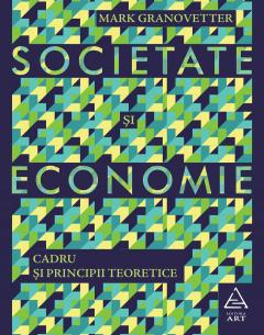 Societate Si Economie. Cadru Si Principii, Mark Granovetter - Editura Art [1]