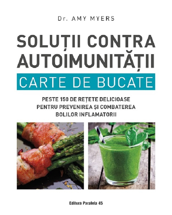 Solutii Contra Autoimunitatii - Carte De Bucate. Ed. 2, Amy Myers - Editura Paralela 45 [1]