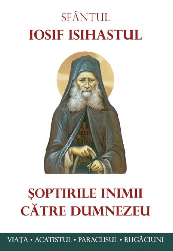 Soptirile Inimii Catre Dumnezeu. Viata, Paraclisul, Acatistul, Sf. Iosif Isihastul - Editura Sophia [1]