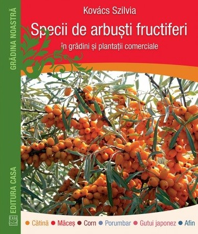 Specii De Arbusti Fructiferi In Gradini Si Plantatii Comerciale, Kovacs Szilvia - Editura Casa [1]
