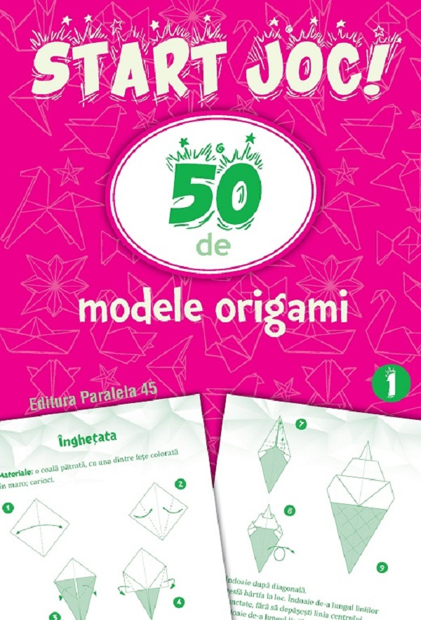 Start Joc! 50 De Modele Origami. Volumul 1,  - Editura Paralela 45 [1]